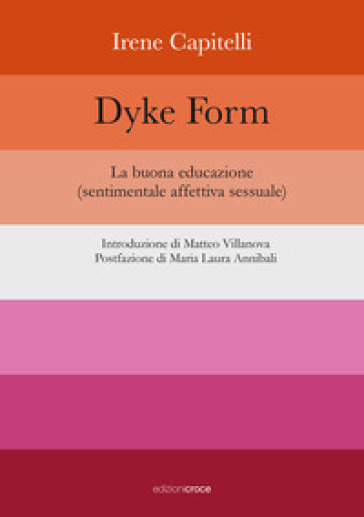 Dyke Form. La buona educazione (sentimentale affettiva sessuale)