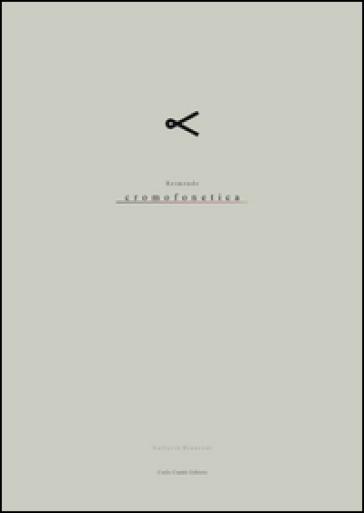 Reimondo. Cromofonetica. Catalogo della mostra (Milano, 26 maggio-15 luglio 2016). Ediz. multilingue