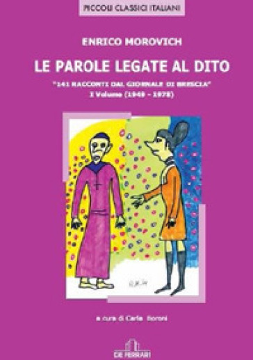 Le parole legate al dito. 141 racconti dal «giornale di Brescia». Vol. 1: (1949-1970)