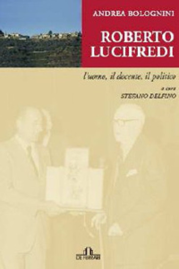 Roberto Lucifredi. L'uomo, Il Docente, Il Politico