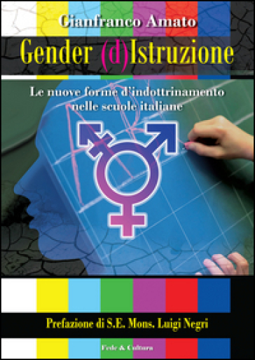 Gender (d)istruzione. Le nuove forme d'indrottinamento nelle scuole italiane