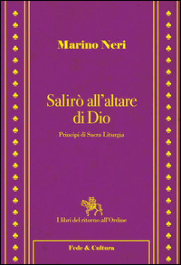 Salirò All’Altare Di Dio: Principi Di Sacra Liturgia