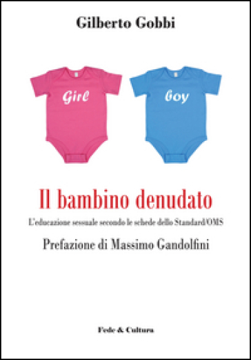 Il Bambino Denudato. L'educazione Sessuale Secondo Le Schede Dello Standard/Oms