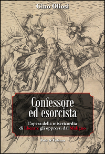 Confessore ed esorcista. L'opera della misericordia di liberare gli oppressi dal Maligno