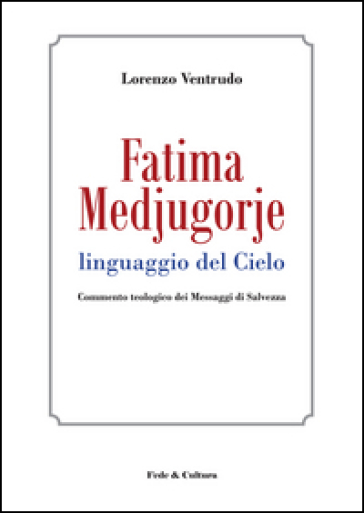 Fatima, Medjugorje. Linguaggio del cielo. Commento teologico dei messaggi di salvezza