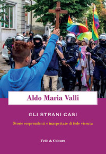 Gli strani casi. Storie sorprendenti e inaspettate di fede vissuta
