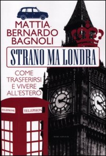 Strano Ma Londra. Come Trasferirsi E Vivere All'estero