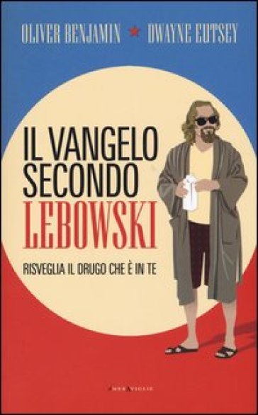 Il vangelo secondo Lebowski. Risveglia il Drugo che è in te