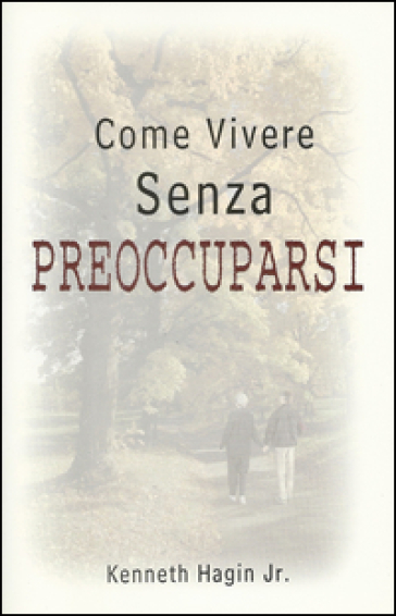 Come Vivere Senza Preoccuparsi