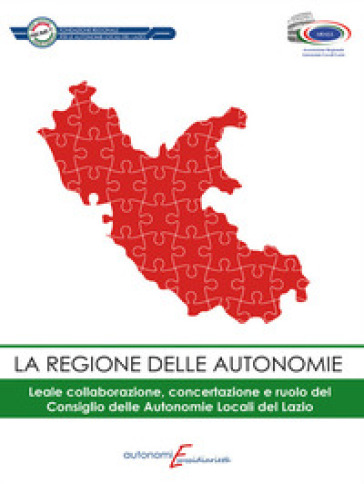 La Regione Delle Autonomie. Leale Collaborazione, Concertazione E Ruolo Del Consiglio Delle Autononmie Locali Del Lazio