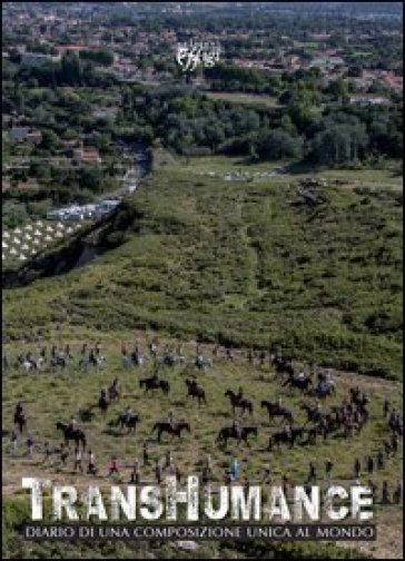Transhumance. Diario di una composizione unica al mondo. Ediz. illustrata