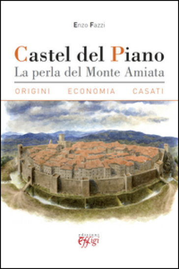 Castel Del Piano. La Perla Del Monte Amiata. Origini, Economia, Casati