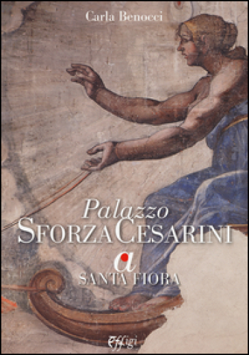 Palazzo Sforza Cesarini a Santa Fiora. Ediz. illustrata