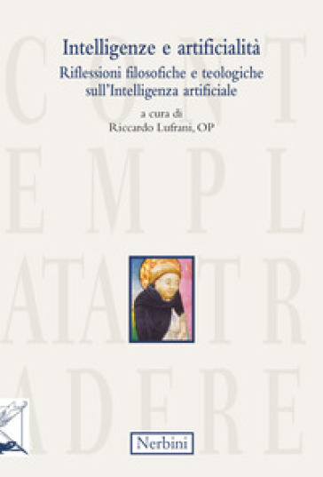 Intelligenze E Artificialità. Riflessioni Filosofiche E Teologiche Sull'intelligenza Artificiale