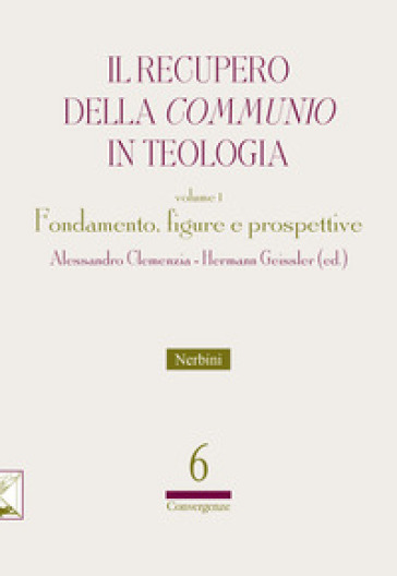Il recupero della «communio» in teologia. Vol. 1: Fondamento, figure e prospettive