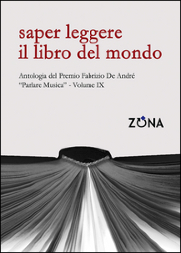 Saper leggere il libro del mondo. Antologia del premio Fabrizio De André «Parlare musica». Vol. 9