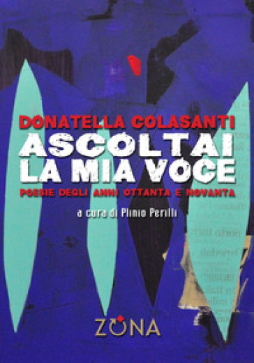 Ascoltai La Mia Voce. Poesie Degli Anni Ottanta E Novanta