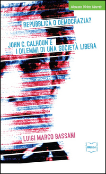 Repubblica o democrazia? John C. Calhoun e i dilemmi di una società libera