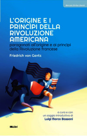 L'origine e i principi della Rivoluzione americana. Paragonati all'origine e ai principi della Rivoluzione francese