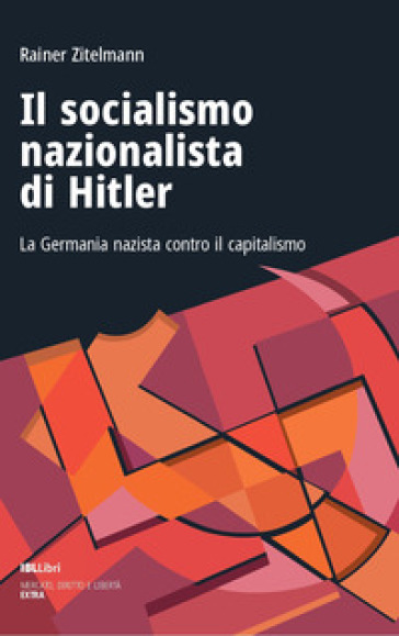 Il socialismo nazionalista di Hitler. La Germania nazista contro il capitalismo