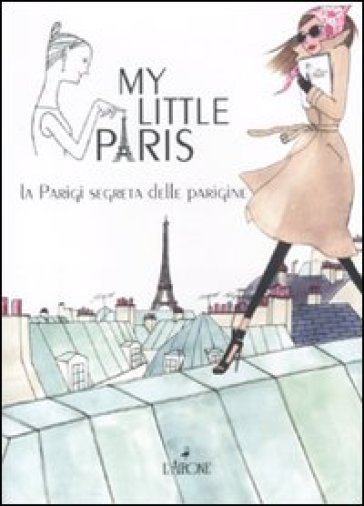 My Little Paris. La Parigi Segreta Delle Parigine