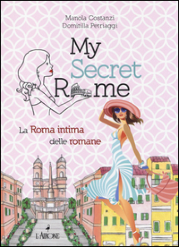 My secret Rome. La Roma intima delle romane