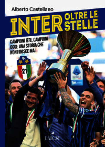 Inter oltre le stelle. Campioni ieri, campioni oggi: una storia che non finisce mai