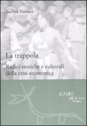 La trappola. Radici storiche e culturali della crisi economica