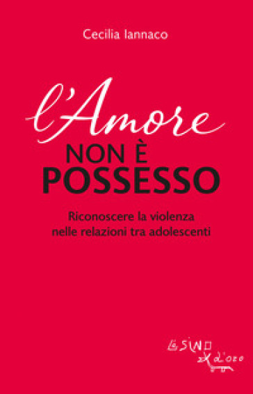 L'amore non è possesso. Riconoscere la violenza nelle relazioni tra adolescenti
