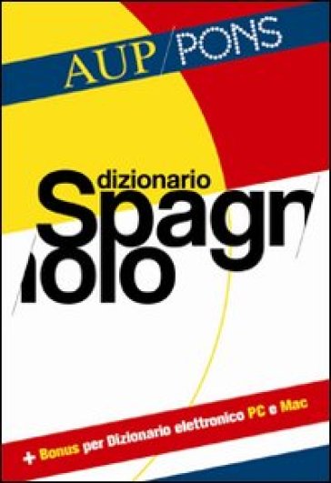 Dizionario spagnolo Aup Pons. Spagnolo-italiano, italiano-spagnolo. Ediz. bilingue