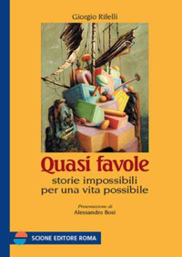 Quasi Favole. Storie Impossibili Per Una Vita Possibile