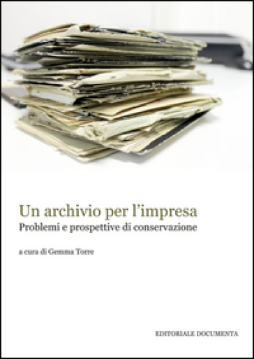 Un archivio per l'impresa. Problemi e prospettive di conservazione