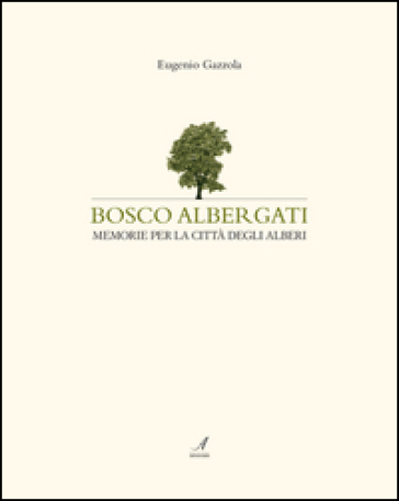 Bosco Albergati. Memorie per la città degli alberi