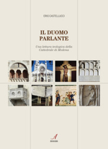 Il Duomo Parlante. Una Lettura Teologica Della Cattedrale Di Modena