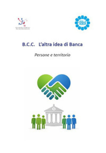 B.C.C. L'altra idea di Banca. Persone e territorio