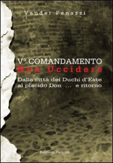 5° comandamento... non uccidere. Dalla città dei duchi d'Este al placido Don... e ritorno