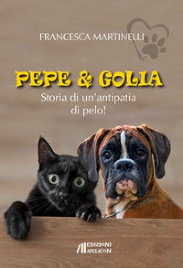 Pepe &amp; Golia. Storia di un'antipatia di pelo!