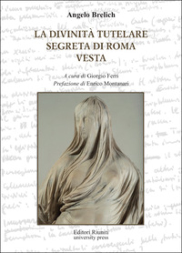 La divinità tutelare segreta di Roma e Vesta