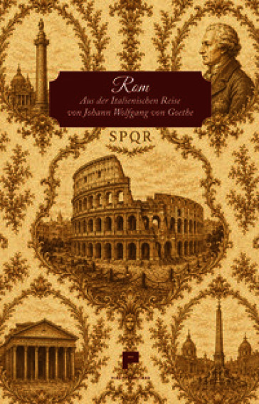 Rom. Aus der Italienischen Reise von Johann Wolfgang von Goethe