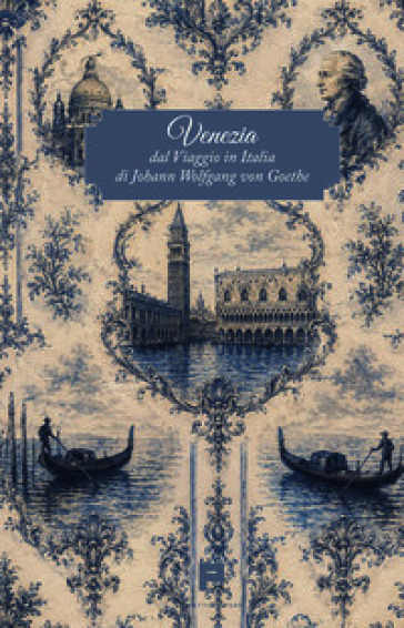 Venezia. Dal Viaggio in Italia di Johann Wolfgang von Goethe