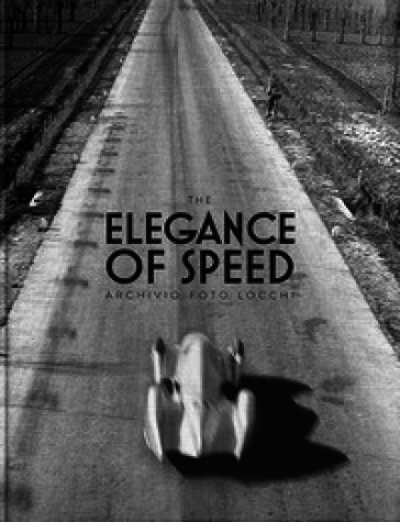 The elegance of speed by archivio foto Locchi. Ediz. inglese e italiana