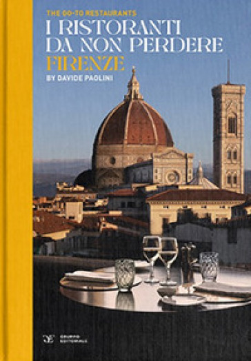 The go-to restaurants. I ristoranti da non perdere Firenze. Ediz. bilingue