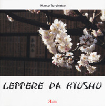 Lettere da Kyushu. Ediz. a colori