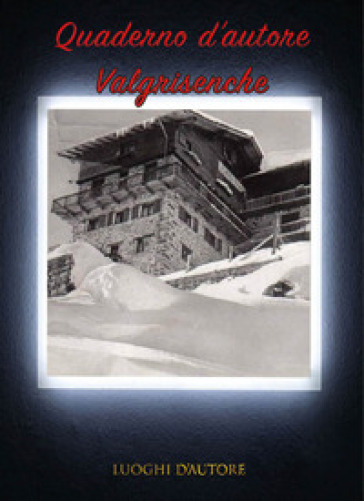 Quaderno d'autore. Vol. 18: Valgrisenche