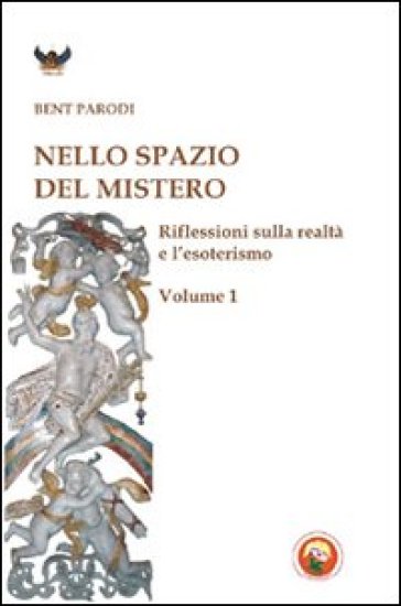 Nello spazio del mistero. Riflessioni sulla realtà e l'esoterismo. Vol. 1