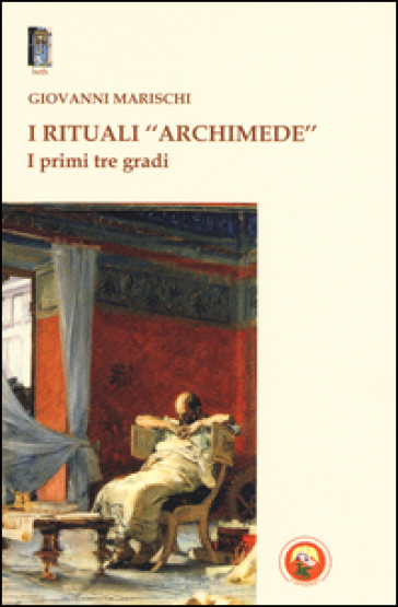 I Rituali «Archimede». I Primi Tre Gradi