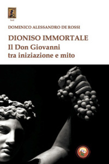 Dioniso Immortale. Il Don Giovanni Tra Iniziazione E Mito