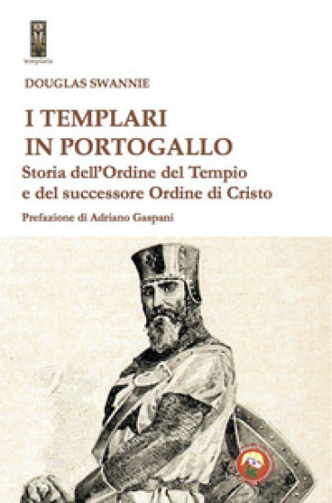 I templari in Portogallo. Storia dell' Ordine del Tempio e del successore Ordine di Cristo