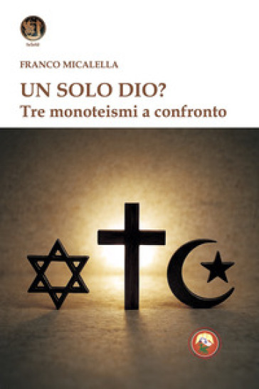 Un solo Dio? Tre monoteismi a confronto