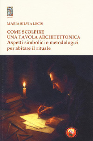 Come scolpire una tavola architettonica. Aspetti simbolici e metodologici per abitare il rituale